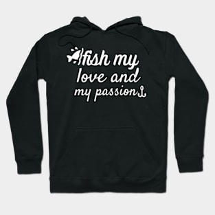 Fish my love and my passion Hoodie